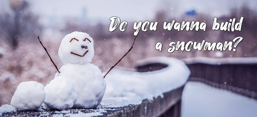 Do you wanna build a snowman?
